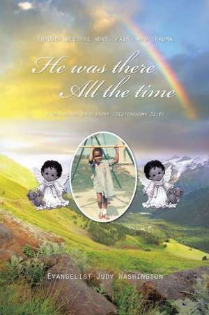 He Was There All the Time de Evangelist Judy Washington