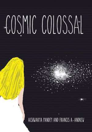 Cosmic Colossal de Aishwarya Pandey