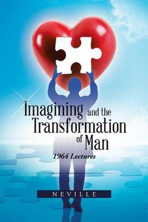 Imagining and the Transformation of Man de Neville