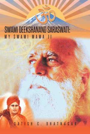 Swami Deekshanand Saraswati de Satish C. Bhatnagar