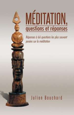 Meditation, Questions Et Reponses de Julien Bouchard