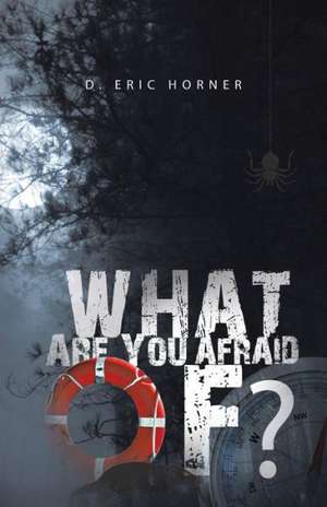 What Are You Afraid Of? de D. Eric Horner