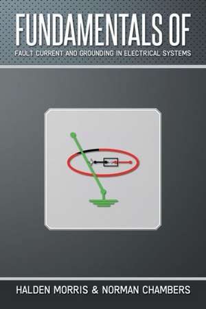 Fundamentals of Fault Current and Grounding in Electrical Systems de Halden Morris