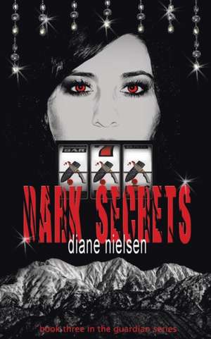 Dark Secrets: Book Three in the Guardian Series de Diane Nielsen