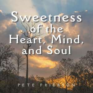 Sweetness of the Heart, Mind, and Soul de Pete Frierson