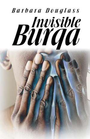 Invisible Burqa de Barbara Douglass