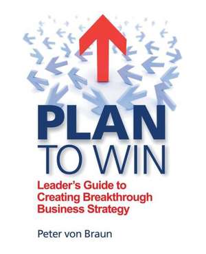 Plan to Win de Peter Von Braun