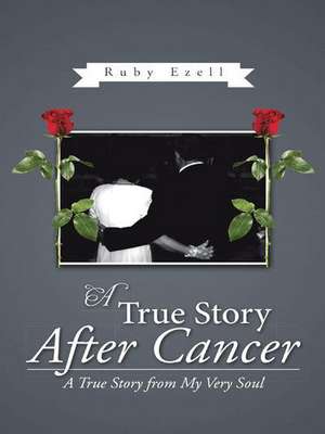 A True Story After Cancer de Ruby Ezell