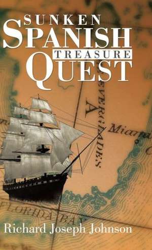 Sunken Spanish Treasure Quest de Richard Joseph Johnson