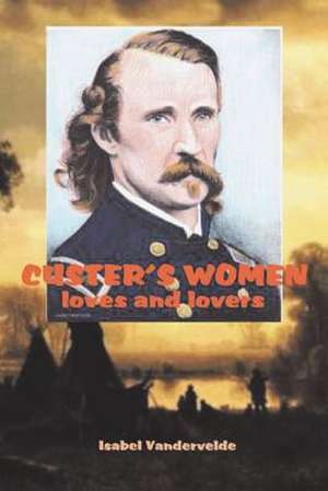 Custer's Women de Isabel Vandervelde