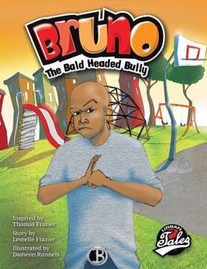 Bruno the Bald Headed Bully de Lemelle Frazier