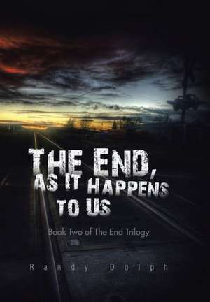 The End, as It Happens to Us de Randy Dolph