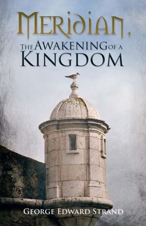 Meridian, the Awakening of a Kingdom de George Edward Strand