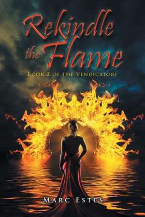 Rekindle the Flame de Marc Estes