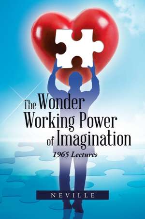 The Wonder Working Power of Imagination de Neville