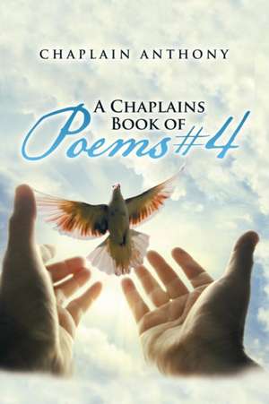 A Chaplains Book of Poems #4 de Chaplain Anthony