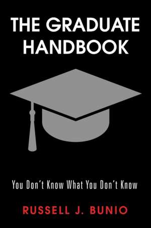 The Graduate Handbook de Russell J. Bunio