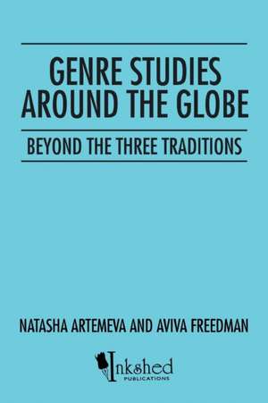 Genre Studies Around the Globe: Beyond the Three Traditions de Natasha Artemeva