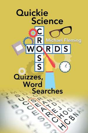 Quickie Science Crosswords, Quizzes, Word Searches de Michael Fleming