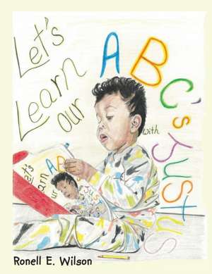 Let's Learn Our ABC's with Justus de Ronell E. Wilson