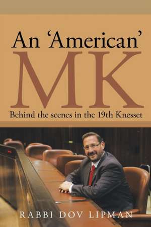 An 'American' Mk: Behind the Scenes in the 19th Knesset de Dov Lipman