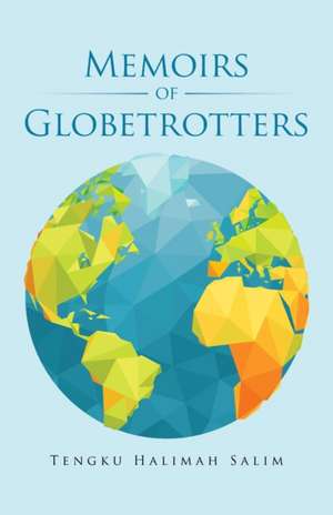 Memoirs of Globetrotters de Tengku Halimah Salim