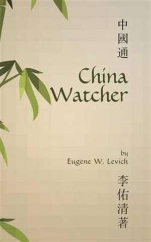 China Watcher de Eugene W. Levich