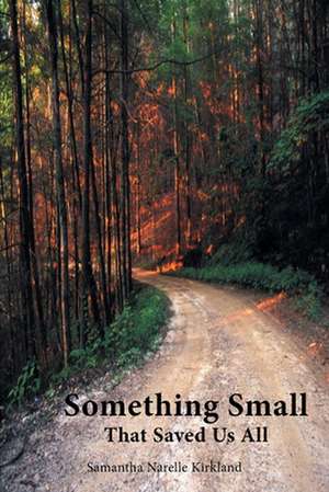 Something Small That Saved Us All de Samantha Narelle Kirkland