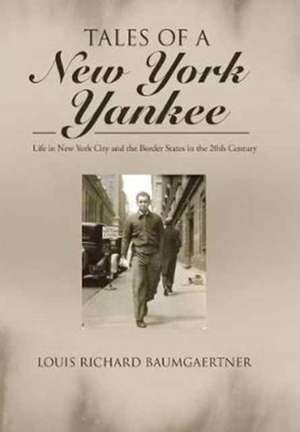 Tales of a New York Yankee de Louis Richard Baumgaertner