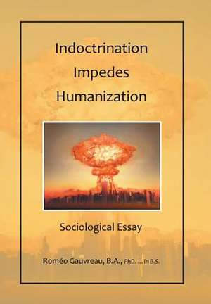 Indoctrination Impedes Humanization de Romeo Gauvreau, B. a. Phd in B. S.