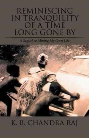 Reminiscing in Tranquility of a Time Long Gone by de K. B. Chandra Raj