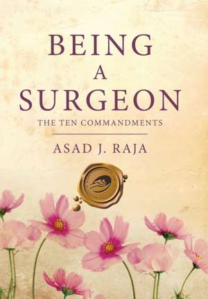 Being a Surgeon de Asad J Raja