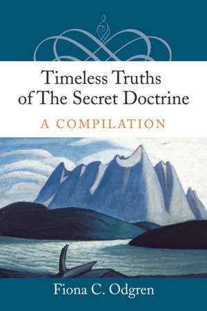 Timeless Truths of the Secret Doctrine de Fiona Odgren