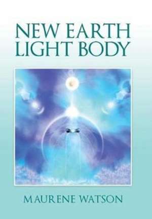New Earth Light Body de Maurene Watson