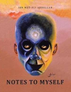 Notes to Myself de Ibn Mut-Ali Abdullah