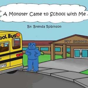 A Monster Came to School with Me de Brenda Robinson