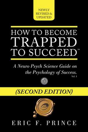 How to Become Trapped to Succeed de Eric F. Prince