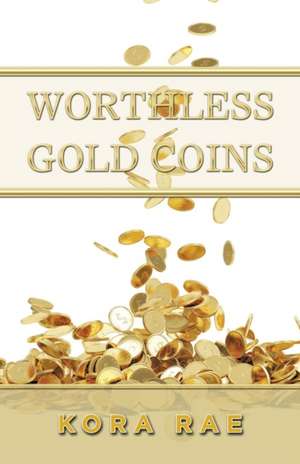 Worthless Gold Coins de Kora Rae