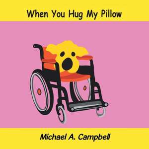 When You Hug My Pillow de Michael A. Campbell