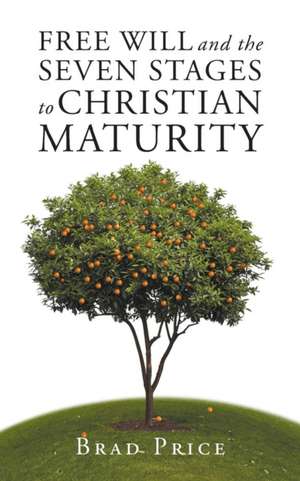 Free Will and the Seven Stages to Christian Maturity de Brad Price