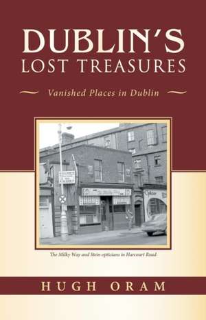 Dublin's Lost Treasures de Hugh Oram