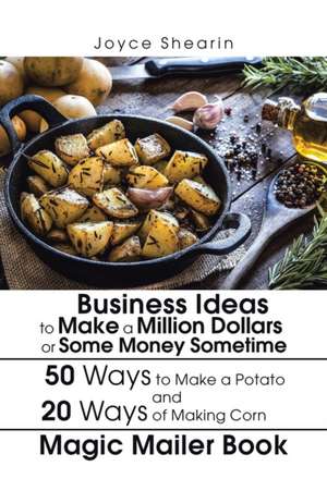 Business Ideas to Make a Million Dollars or Some Money Sometime de Joyce Shearin