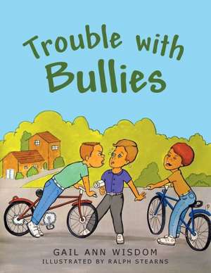 Trouble with Bullies de Gail Ann Wisdom