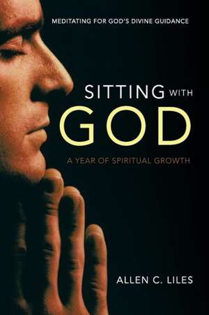 Sitting with God de Allen C. Liles