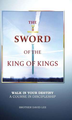 The Sword of the King of Kings de Brother David Lee