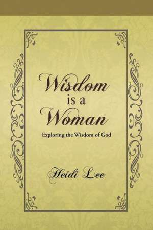 Wisdom Is a Woman de Heidi Lee