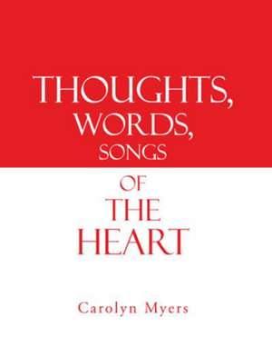 Thoughts, Words, Songs of the Heart de Carolyn Myers