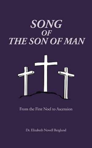 Song of the Son of Man de Elizabeth Newell Berglund