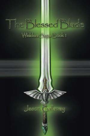 The Blessed Blade de Jason Gallaway