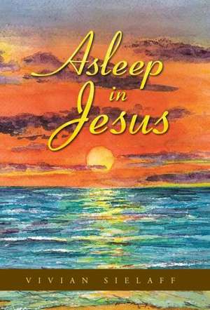 Asleep in Jesus de Vivian Sielaff